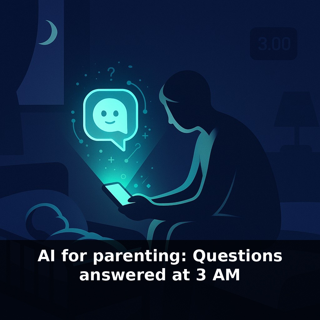 AI for parenting: Questions answered at 3 AM