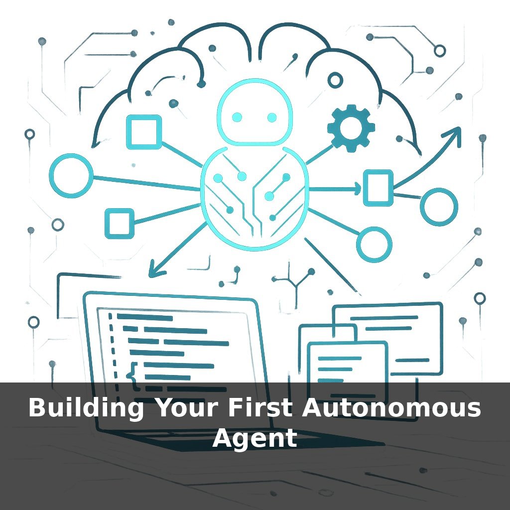 Building Your First Autonomous Agent
