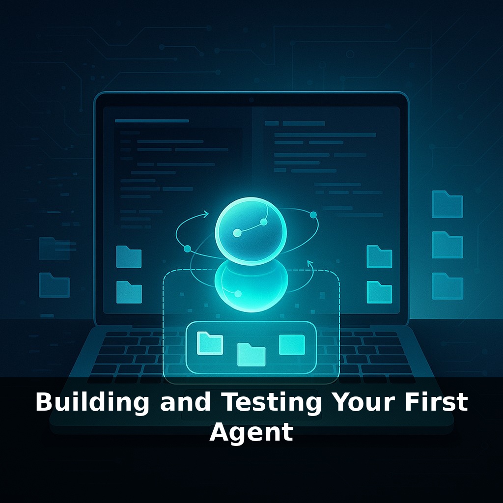 Building and Testing Your First Agent