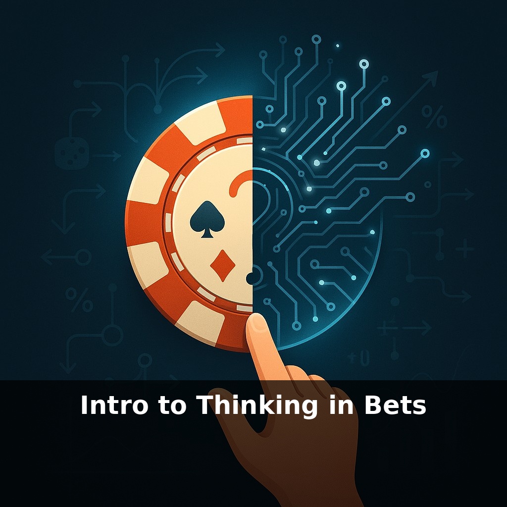 Intro to Thinking in Bets